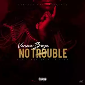 Versace Boyz - No Trouble